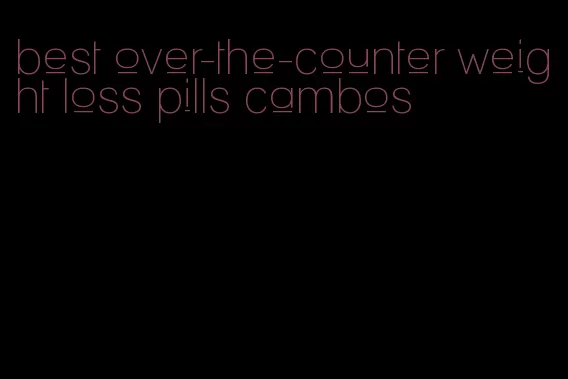 best over-the-counter weight loss pills cambos