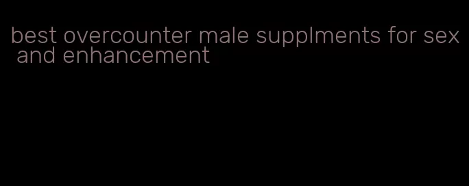 best overcounter male supplments for sex and enhancement