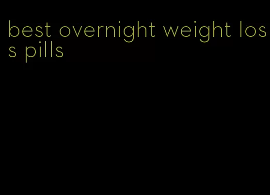 best overnight weight loss pills