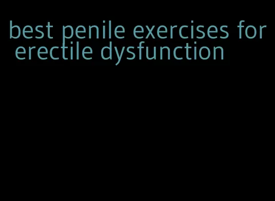 best penile exercises for erectile dysfunction