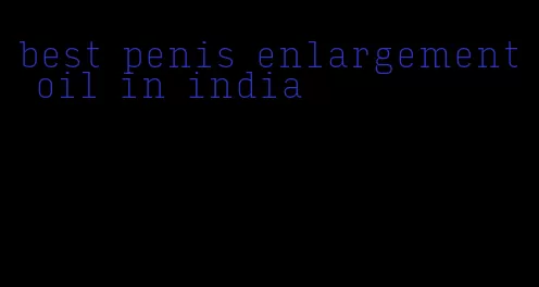 best penis enlargement oil in india