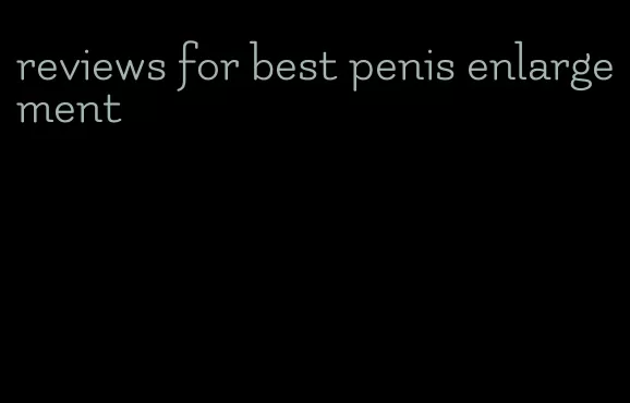 reviews for best penis enlargement