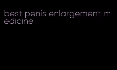 best penis enlargement medicine