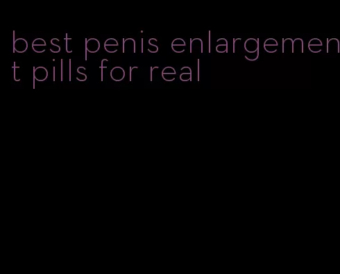 best penis enlargement pills for real