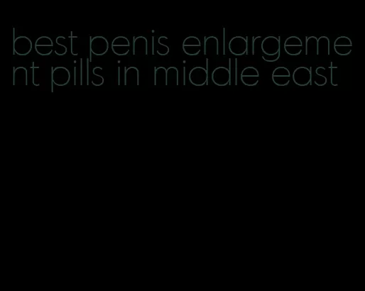 best penis enlargement pills in middle east