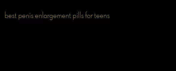 best penis enlargement pills for teens