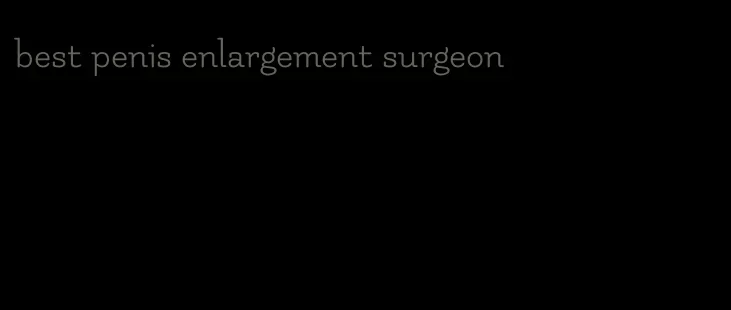 best penis enlargement surgeon