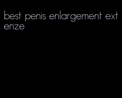 best penis enlargement extenze