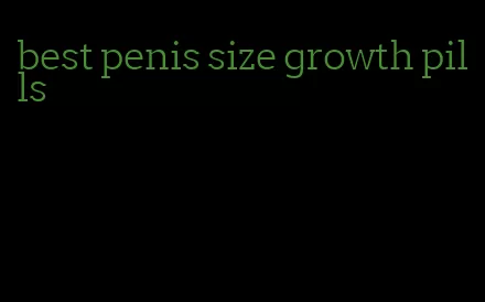 best penis size growth pills