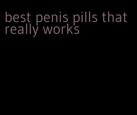 best penis pills that really works