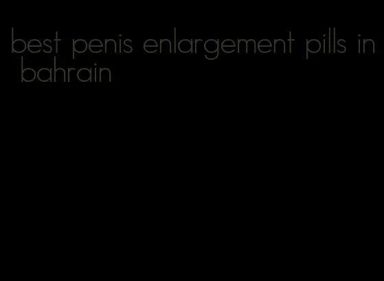 best penis enlargement pills in bahrain