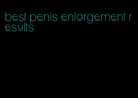 best penis enlargement results