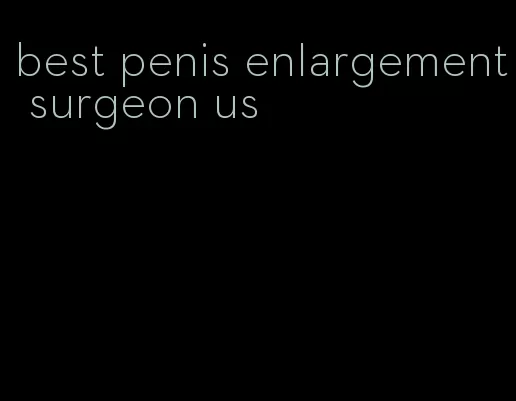 best penis enlargement surgeon us