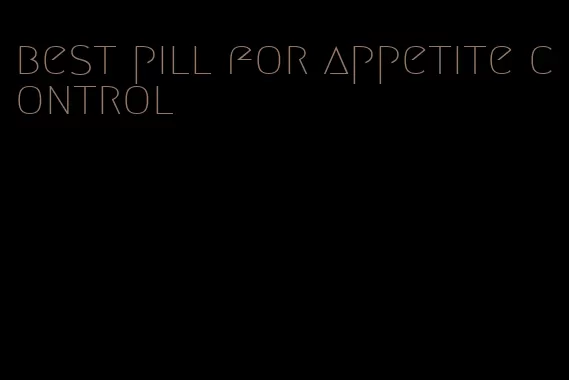 best pill for appetite control