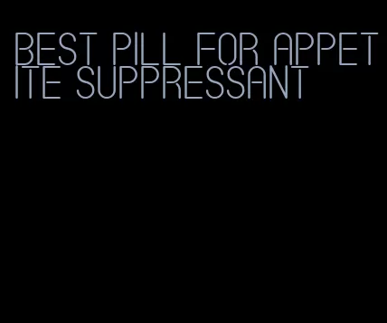 best pill for appetite suppressant