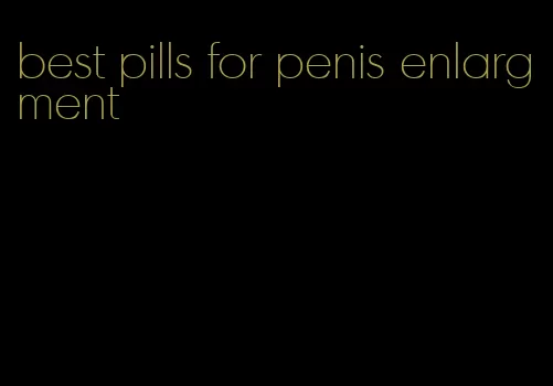 best pills for penis enlargment