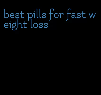 best pills for fast weight loss