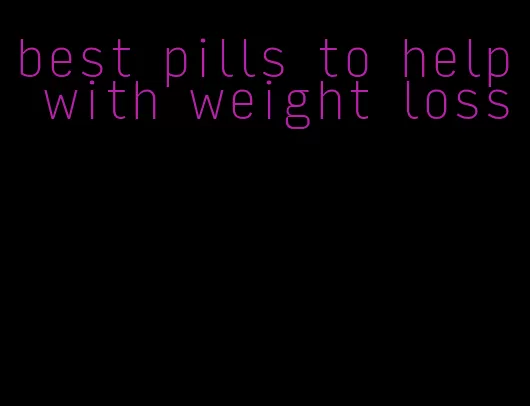 best pills to help with weight loss