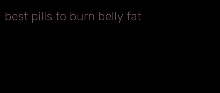 best pills to burn belly fat