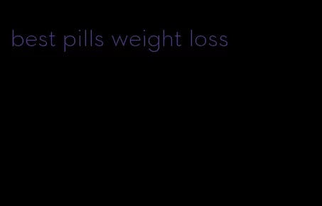 best pills weight loss