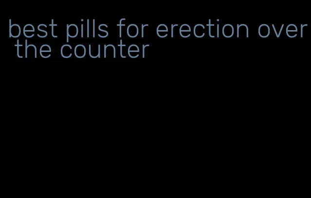 best pills for erection over the counter