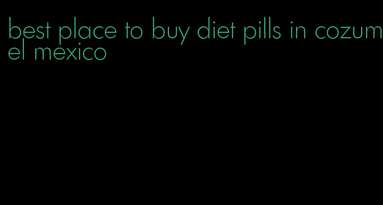 best place to buy diet pills in cozumel mexico