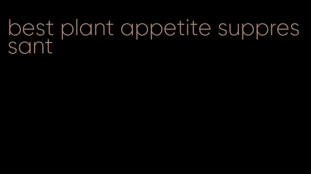 best plant appetite suppressant