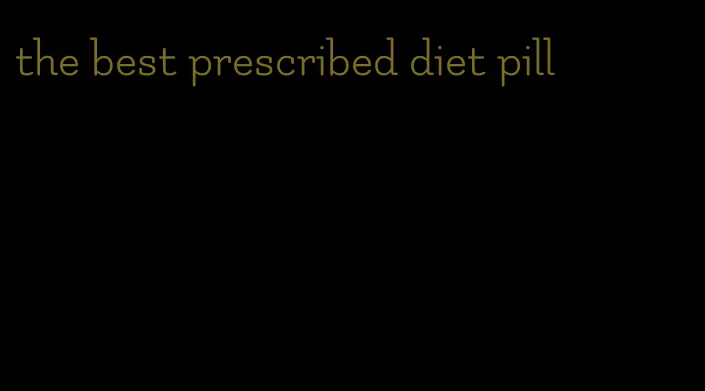 the best prescribed diet pill