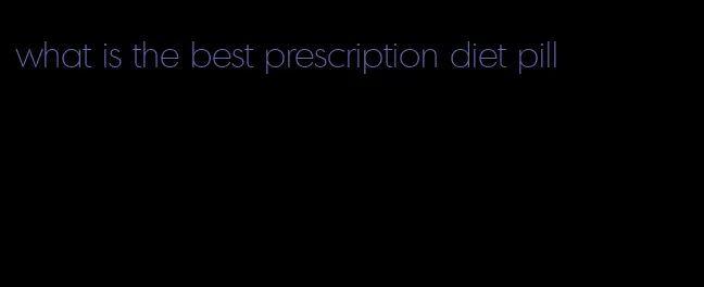 what is the best prescription diet pill