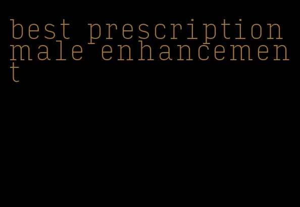 best prescription male enhancement