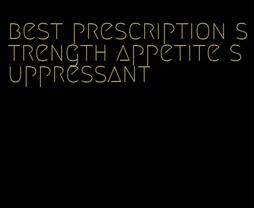 best prescription strength appetite suppressant