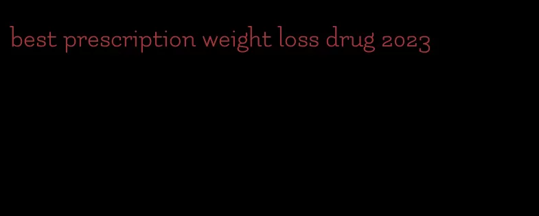 best prescription weight loss drug 2023