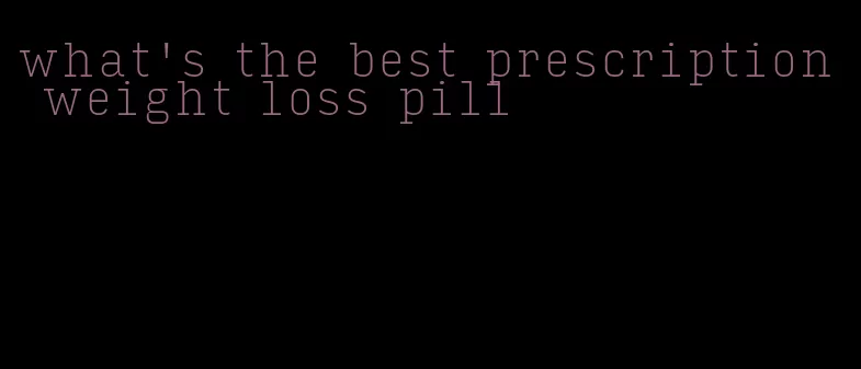 what's the best prescription weight loss pill