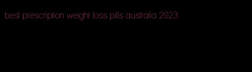 best prescription weight loss pills australia 2023