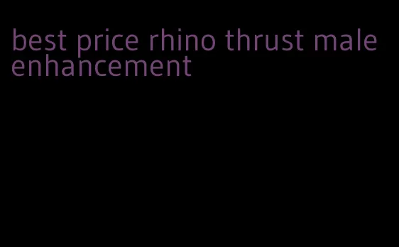 best price rhino thrust male enhancement