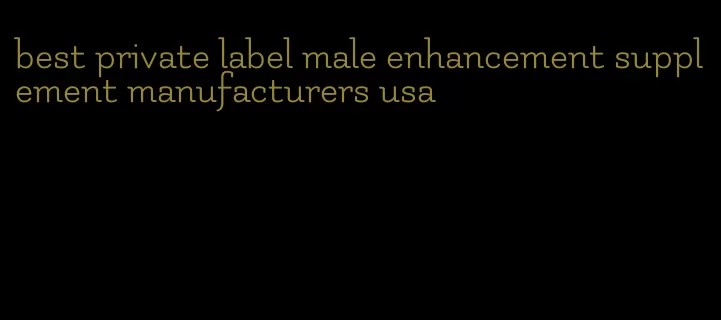 best private label male enhancement supplement manufacturers usa