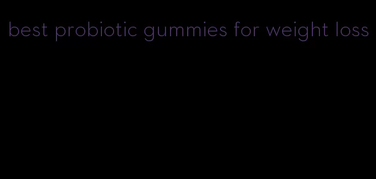 best probiotic gummies for weight loss