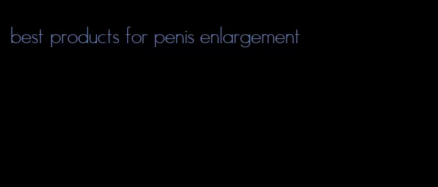 best products for penis enlargement