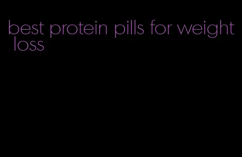 best protein pills for weight loss