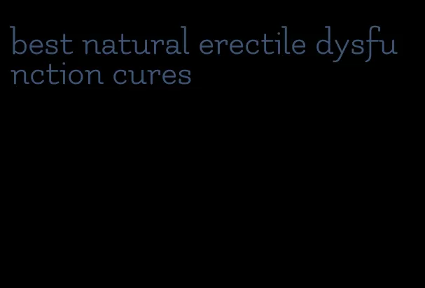 best natural erectile dysfunction cures