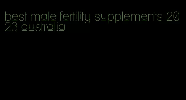 best male fertility supplements 2023 australia