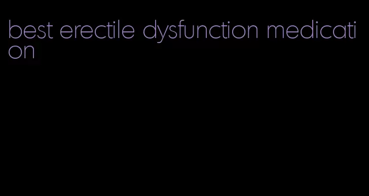 best erectile dysfunction medication