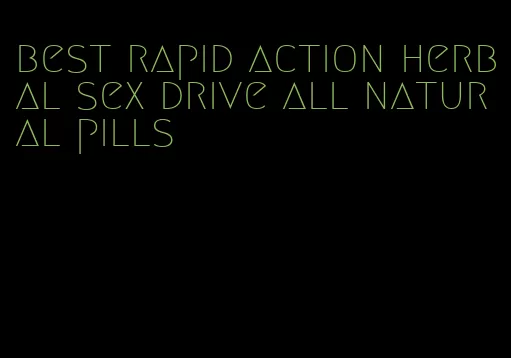 best rapid action herbal sex drive all natural pills