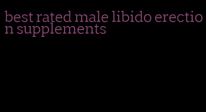 best rated male libido erection supplements