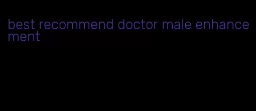 best recommend doctor male enhancement