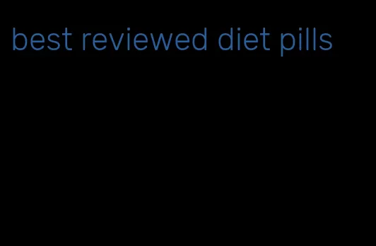 best reviewed diet pills