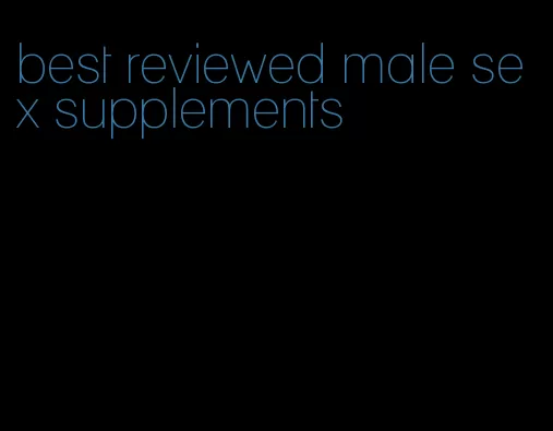 best reviewed male sex supplements