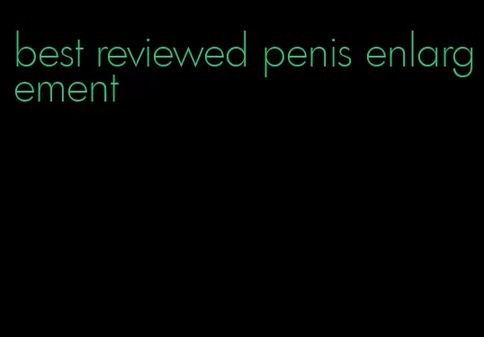 best reviewed penis enlargement