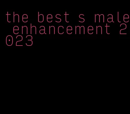 the best s male enhancement 2023