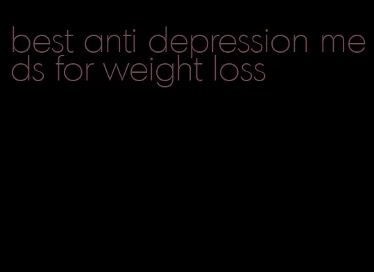 best anti depression meds for weight loss